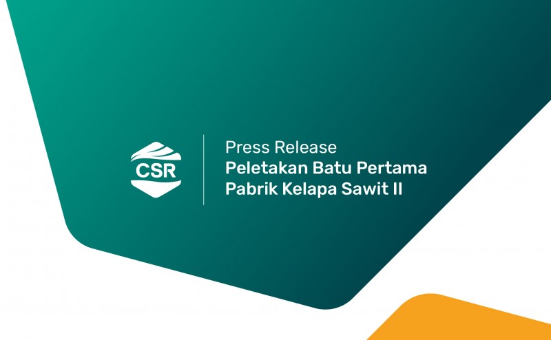 Press Release - Peletakan Batu Pertama Pabrik Kelapa Sawit II CSRA
