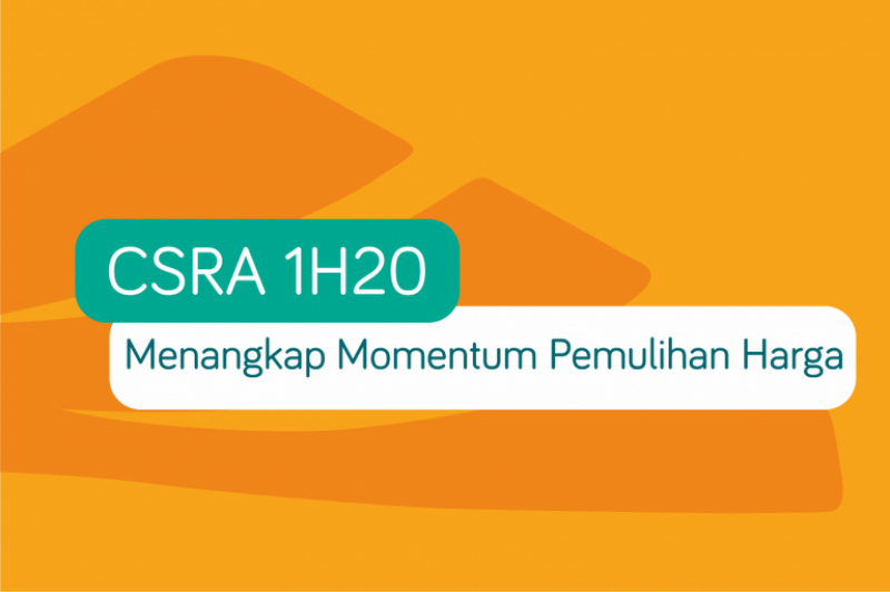 CSRA 1H20 Results: Menangkap Momentum Pemulihan Harga